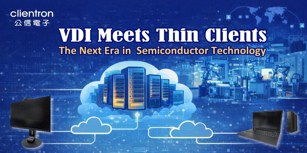 For semiconductor companies, VDI combined with thin clients represents far more than a simple hardware upgrade. 